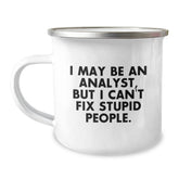 Funny Analyst Gifts from Friends for Christmas, 'I May Be An Analyst, But I Can't Fix Stupid People.' Camping Mug for Men, Stainless Steel with Enamel Finish - Image 1