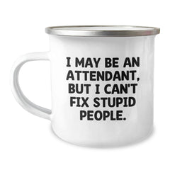 Funny Attendant Gifts from Men - I May Be An Attendant, But I Can't Fix Stupid People. Christmas Unique Mugs for Attendants, Camping Mug, Funny Attendant - Image 1
