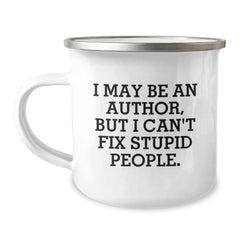 Funny Author Camping Mug Gifts from Friends for Author Enthusiasts Christmas Unique Presents - 'I May Be An Author, But I Can't Fix Stupid People.' - Image 1