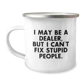 Funny Dealer Gifts - I May Be A Dealer, But I Can't Fix Stupid People. Camping Mug for Birthday Unique Gifts from Friends to Dealer - Image 1