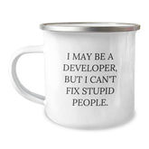 Funny Developer Gifts from Men, Valentine's Unique Mugs for Developer Friends, 'I May Be A Developer, But I Can't Fix Stupid People' Stainless Steel Mug - Image 1