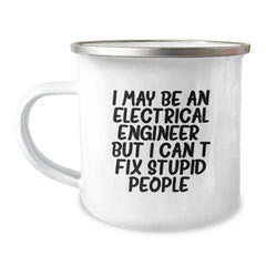 Funny Electrical Engineer Gifts from Friends for Christmas - I May Be An Electrical Engineer, But I Can't Fix Stupid People. Camping Mug, 12 oz Stainless Steel with Enamel Finish - Image 1
