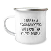 Funny groundskeeper Camping Mug Gifts from Men to Friends who Say I May Be A groundskeeper, But I Can't Fix Stupid People. Perfect for Christmas Unique Gifts - Image 1