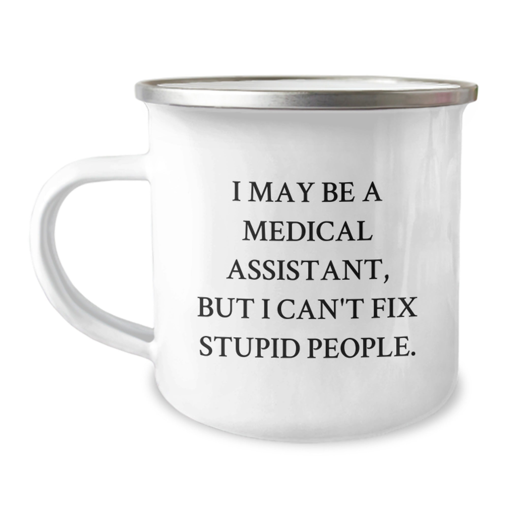 Funny Medical Assistant Gifts for Christmas, Unique Camping Mug, I May Be A Medical Assistant, But I Can't Fix Stupid People., Gifts from Family to Medical Assistant Men - Image 1