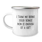 Funny Bonus Mom Gifts, Birthday Unique Gifts, Gifts from Men to Bonus Mom - 'I Think Me Being Your Bonus Mom Is Enough Of A Gift' Camping Mug - Image 1