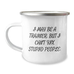 Funny Trainer Gifts from Friends - I May Be A Trainer But Cant Fix Stupid People Birthday Unique Mugs for Men Women Trainers Camping Mug Stainless Steel - Image 1