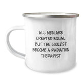 Funny Radiation Therapist Birthday Unique Gifts from Friends for Men - Unique Camping Mug with 'All Men Are Created Equal But The Coolest Become A Radiation Therapist' Quote - Image 1