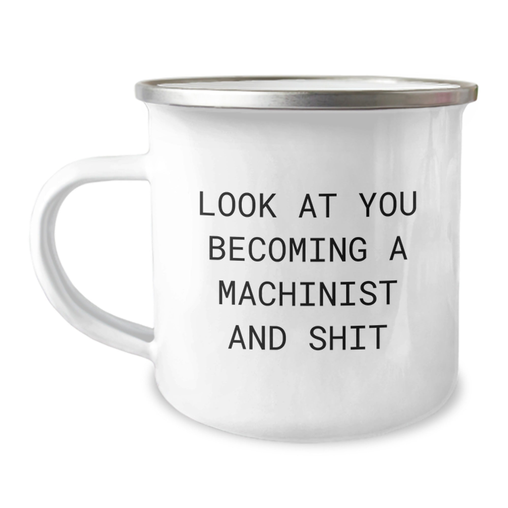 Funny Machinist Gifts for Men - Gifts from Friends for Birthday Unique - 'Look At You Becoming A Machinist And Shit' Camping Mug - Image 1