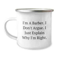 Funny Barber Gifts for Men, Camping Mug - Christmas Unique Presents from Friends to Family, I'm A Barber. I Don't Argue. I Just Explain Why I'm Right. - Image 1