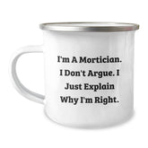 Funny Mortician Gifts from Friends and Family, Christmas Unique Gifts for Mortician Men, Camping Mug with I'm A Mortician I Don't Argue I Just Explain Why I'm Right Print - Image 1
