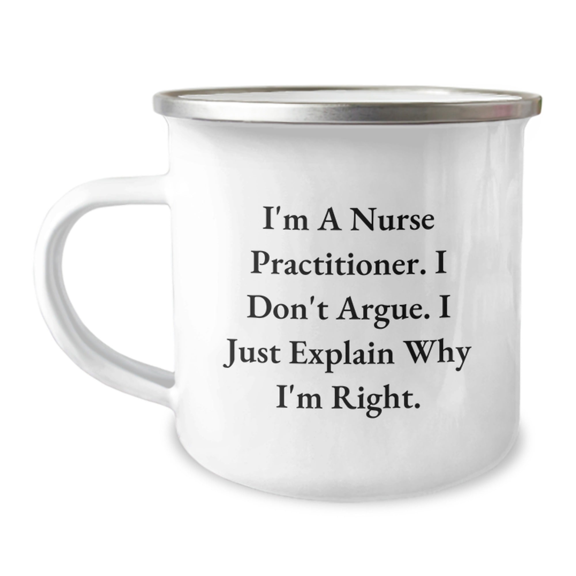 Gifts from Friends for Nurse Practitioner Christmas Unique Camping Mug, Funny Nurse Practitioner Quote, I Don't Argue, I Just Explain Why I'm Right. - Image 1