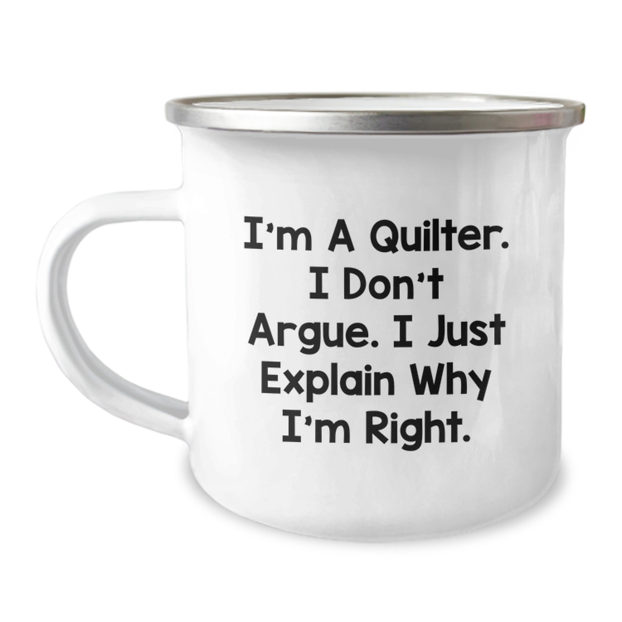 Funny Quilter Gifts - I'm A Quilter. I Don't Argue. I Just Explain Why I'm Right. Quilter Camping Mug for Men Women Friends Family - Image 1