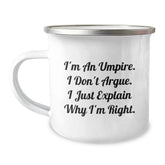 Funny Umpire Gifts from Men to Umpire Friends, Valentine's Unique Umpire Camping Mugs, I'm An Umpire. I Don't Argue. I Just Explain Why I'm Right. - Image 1