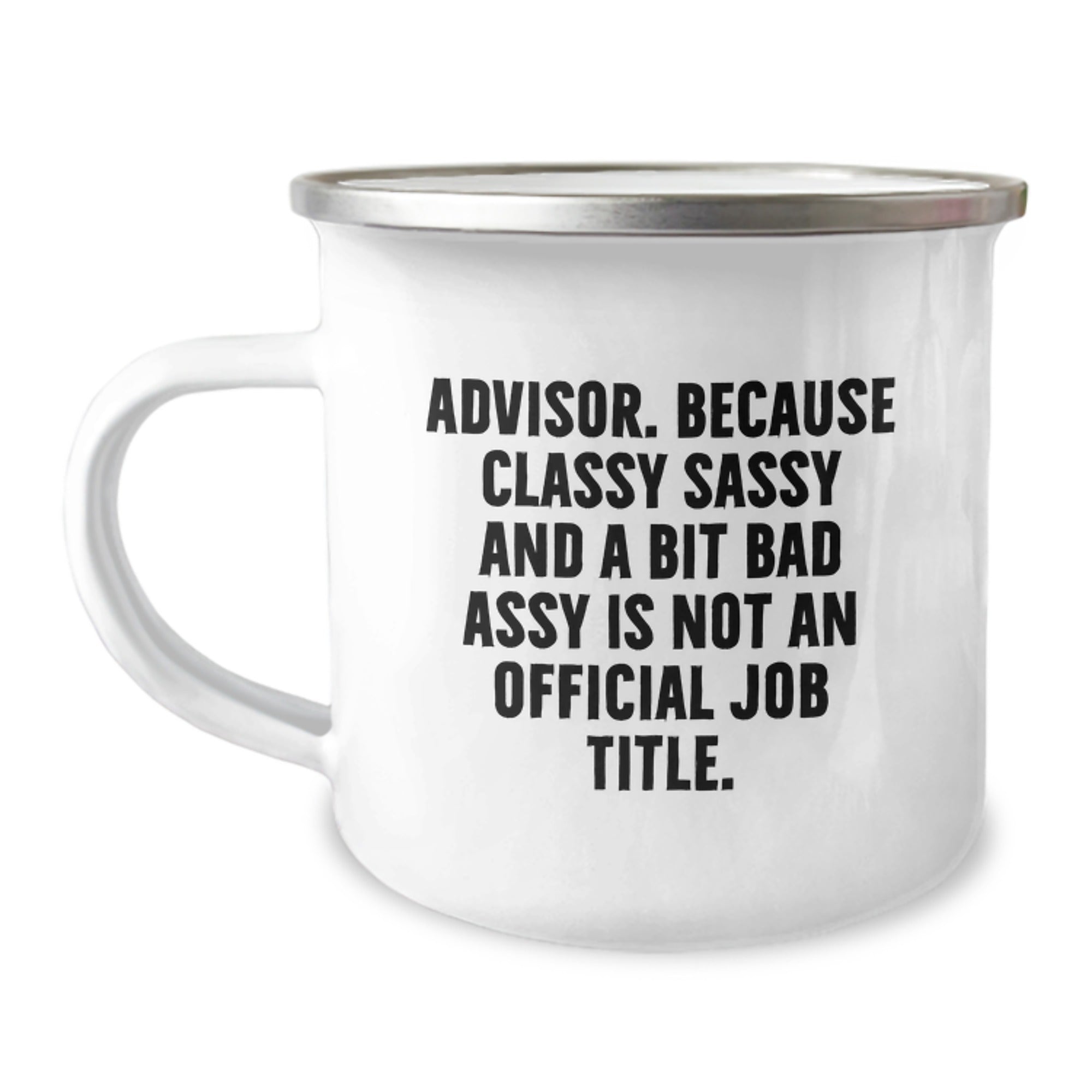 Funny Advisor Gifts from Friends for Christmas Unique Gifts - 'Advisor. Because Classy Sassy And A Bit Fearlessy Is Not An Official Job Title.' Camping Mug - Image 1