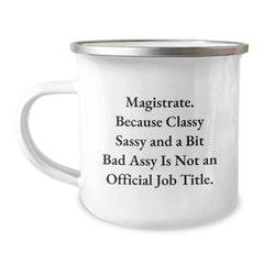 Funny Magistrate Gifts, Christmas Unique Mug for Magistrate Men, Sarcastic Quote: Because Classy Sassy And A Bit Fearlessy Is Not An Official Job Title. - Image 1