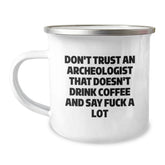 Funny Archeologist Gifts for Men - Unique Camping Mug with Don't Trust an Archeologist that Doesn't Drink Coffee and Say F-Bomb, Ideal Gift from Friends for Him, Her, or Family this Christmas - Image 1