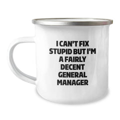 Funny General Manager Camping Mug Gifts from Men to Colleagues on Graduation Day, I Can't Fix Stupid But I'm A Fairly Decent General Manager - Image 1