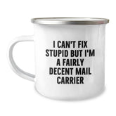 Funny Mail Carrier Gifts from Men to Women, Men, Friends, or Coworkers - I Can't Fix Stupid But I'm A Fairly Decent Mail Carrier Christmas Unique Gifts - Mail Carrier Camping Mug - Image 1