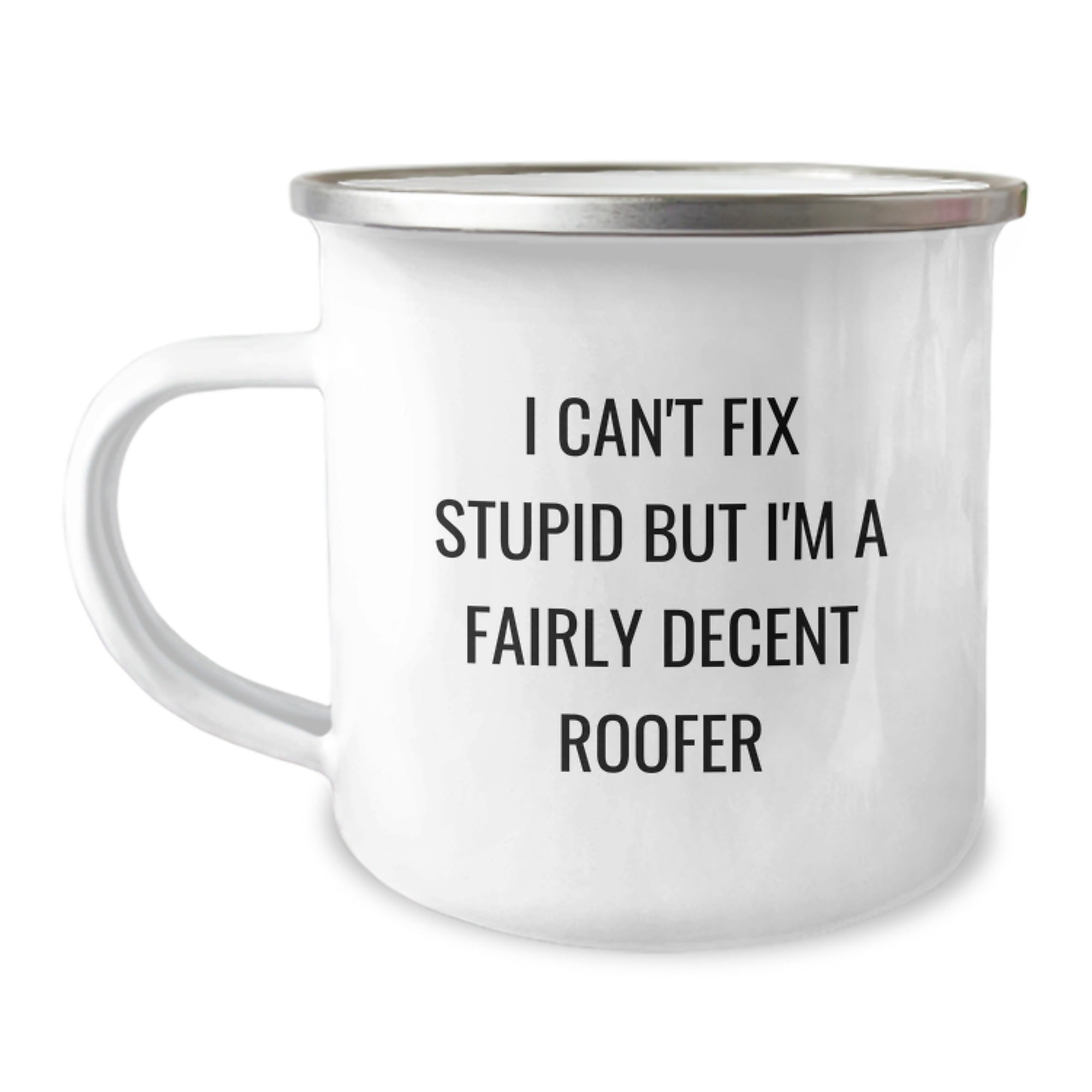 Funny Roofer Gifts from Friends for Graduation Unique Roofer Camping Mug I Can't Fix Stupid But I'm A Fairly Decent Roofer - Image 1