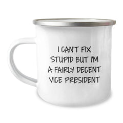 Vice President Gifts Funny Quote Camping Mug, Gifts from Friends to Vice President, Unique Graduation Gifts, 'I Can't Fix Stupid But I'm A Fairly Decent Vice President' Mugs - Image 1