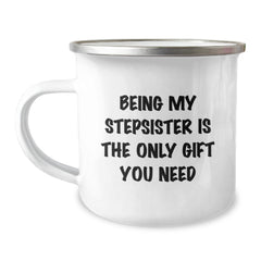Funny Stepsister Gifts from Men, Unique Christmas Memorable Presents for Stepsister, Camping Mug - Being 'My Stepsister Is The Only Gift You Need' Funny Quote - Image 1
