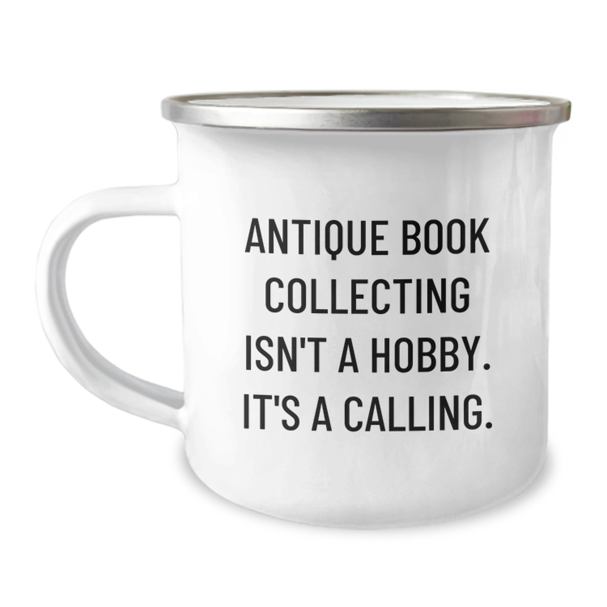 Antique Book Collecting Gifts from Friends to Family: Inspirational Camping Mug for Graduation, Perfect for Book Lovers, 'Antique Book Collecting Isn't A Hobby. It's A Calling.' Quote - Image 1