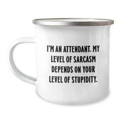 Funny Attendant Camping Mug Gifts from Friends, Coworkers, Family, or Men, Women - 'I'm An Attendant. My Level Of Sarcasm Depends On Your Level Of Stupidity.' for Graduation - Image 1