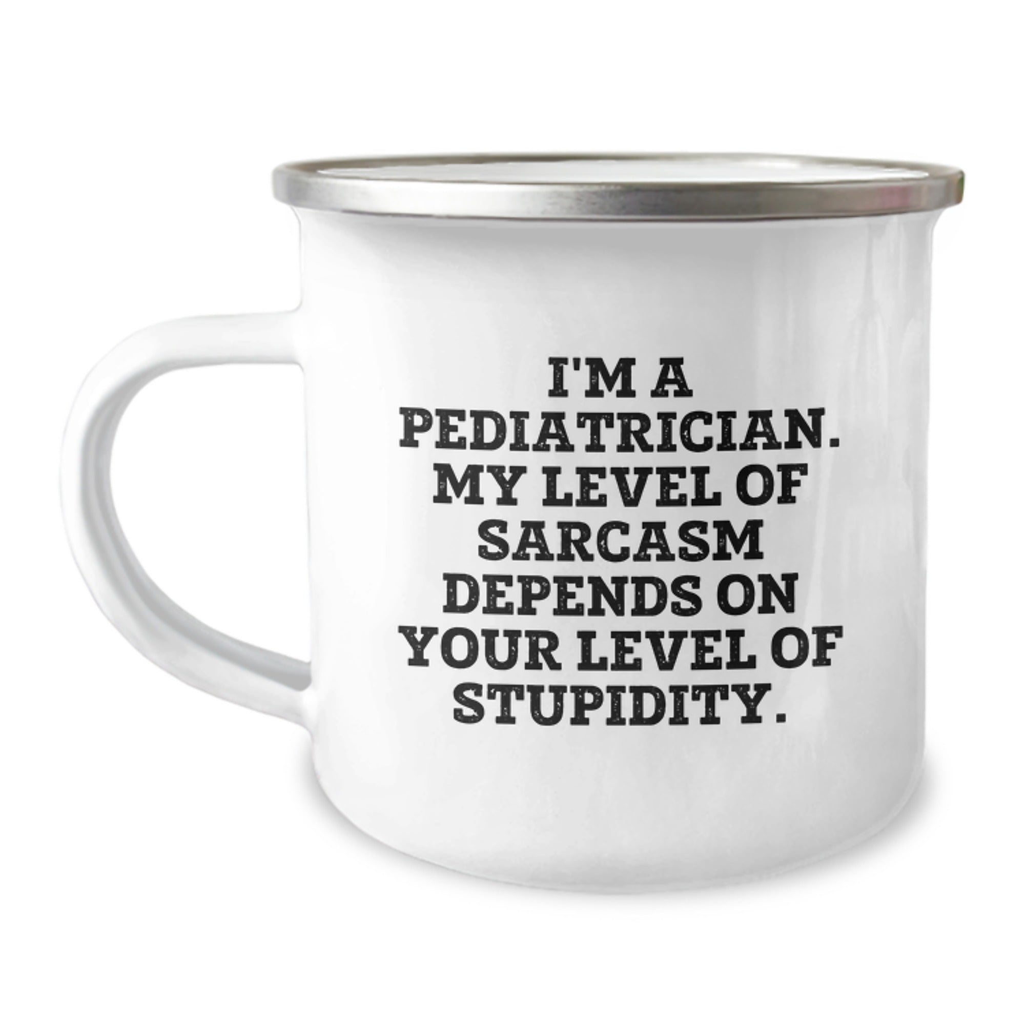 Pediatrician Camping Mug Gifts from Family for Graduation - Funny Sarcasm Quote, 12 oz Stainless Steel Enamel Finish - Image 1