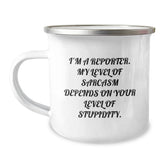 Funny Reporter Camping Mug, Gifts from Friends for Reporter Graduation, 'I'm A Reporter. My Level Of Sarcasm Depends On Your Level Of Stupidity.' - Image 1