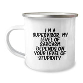 Funny Supervisor Gifts, I'm A Supervisor. My Level Of Sarcasm Depends On Your Level Of Stupidity., Camping Mug for Graduation, Gifts from Men to Supervisor, Unique and Humorous - Image 1