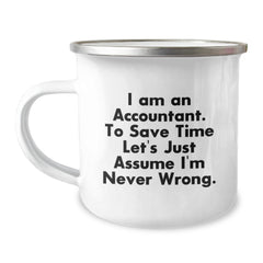 Funny Accountant Gifts from Friends to Graduating Accountants - I Am An Accountant. To Save Time Let's Just Assume I'm Never Wrong. 12 oz Stainless Steel Camping Mug - Image 1