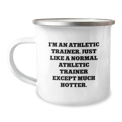 Funny Athletic Trainer Gifts for Men - Camping Mug with Quote I'm An Athletic Trainer Just Like A Normal Athletic Trainer Except Much Hotter Birthday Unique Gifts from Family - Image 1