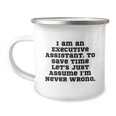 Funny Executive Assistant Gifts from Friends to Family, Camping Mug with Inspirational Quote, Christmas Unique, 'I Am An Executive Assistant. To Save Time Let's Just Assume I'm Never Wrong.' - Image 1