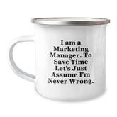 Funny Marketing Manager Gifts from Friends, Unique Gifts for Marketing Manager Graduation, Camping Mug with 'I Am A Marketing Manager. To Save Time Let's Just Assume I'm Never Wrong.' Quote - Image 1