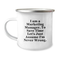 Funny Marketing Manager Gifts from Friends, Unique Gifts for Marketing Manager Graduation, Camping Mug with 'I Am A Marketing Manager. To Save Time Let's Just Assume I'm Never Wrong.' Quote - Image 1