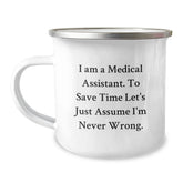 Medical Assistant Gifts from Friends, Unique Graduation Presents for Her, Funny Camping Mug 'I Am A Medical Assistant. To Save Time Let's Just Assume I'm Never Wrong.' - Image 1