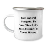 Funny Oral Surgeon Gifts from Friends for Men, 'I Am An Oral Surgeon. To Save Time Let's Just Assume I'm Never Wrong.' Enamel Camping Mug, 12 oz Stainless Steel - Image 1