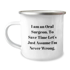 Funny Oral Surgeon Gifts from Friends for Men, 'I Am An Oral Surgeon. To Save Time Let's Just Assume I'm Never Wrong.' Enamel Camping Mug, 12 oz Stainless Steel - Image 1