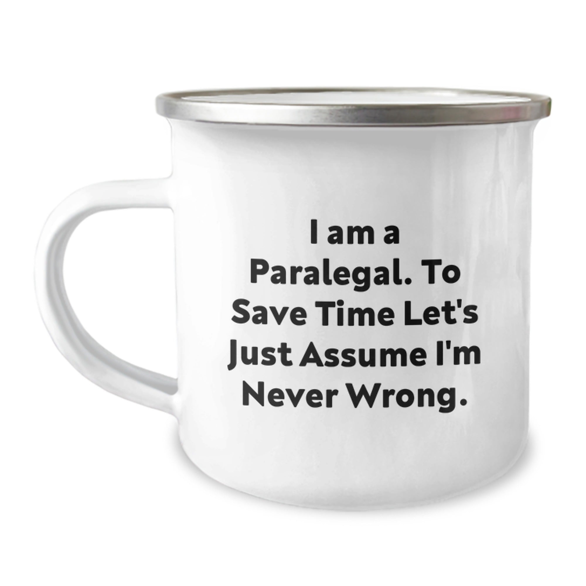 Paralegal Humor Gifts for Him or Her, Funny Camping Mug from Friends, Inspirational Quote 'I Am A Paralegal. To Save Time Let's Just Assume I'm Never Wrong.' - Image 1