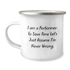 Funny Performer Gifts from Family - 'I Am A Performer. To Save Time Let's Just Assume I'm Never Wrong.' Christmas Unique Camping Mugs for Friends - Image 1