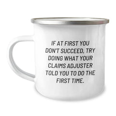 Funny Claims Adjuster Gifts for Men - Camping Mug, If At First You Don't Succeed, Try Doing What Your Claims Adjuster Told You To Do The First Time, Unique Graduation Gifts from Friends and Family - Image 1