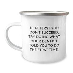 Gifts from Friends to Dentist Graduates - Funny Camping Mug, If At First You Don't Succeed, Try Doing What Your Dentist Told You To Do The First Time., Unique Gifts for Dentist Men and Women - Image 1