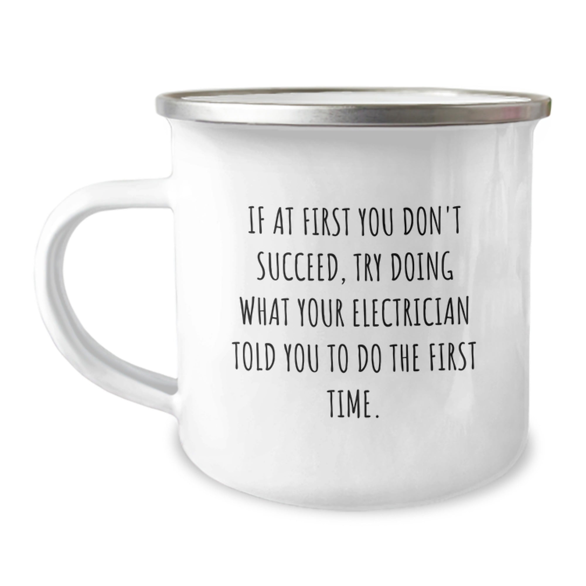 Funny Electrician Gifts for Men from Family - Camping Mug 'If At First You Don't Succeed, Try Doing What Your Electrician Told You To Do The First Time.' - Image 1