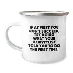 Hairstylist Humor Gifts from Friends for Hairstylist, Funny Camping Mug, 'If At First You Don't Succeed, Try Doing What Your Hairstylist Told You To Do The First Time.', Graduation Unique Gifts - Image 1