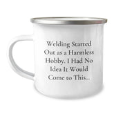 Welding Gifts for Men, Unique Valentine's Unique Gifts from Men, Funny 'Welding Started Out As A Harmless Hobby, I Had No Idea It Would Come To This...' Camping Mug - Image 1