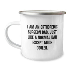 Funny Gifts from Dad for Orthopedic Surgeon Men - Camping Mug for Christmas Unique Gifts - 'I Am An Orthopedic Surgeon Dad' - Image 1