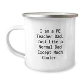 Funny PE Teacher Dad Gifts for Birthday - PE Teacher Camping Mug with Cool Quote, 12 oz Stainless Steel with Enamel Finish, Gifts from Dad to PE Teacher - Image 1