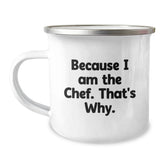 Because I Am The Chef. That's Why. - Chef Camping Mug for Birthday Unique Gifts from Men to Friends - Image 1