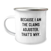 Funny Claims Adjuster Gifts from Friends, Unique Camping Mug for Claims Adjusters, Because I Am The Claims Adjuster. That's Why. Men's Christmas Unique Gifts - Image 1