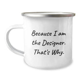 Funny Designer Gifts for Him, Because I Am The Designer. That's Why., 12 oz Stainless Steel Camping Mug with Enamel Finish, Gifts from Men to Friends, Coworkers, Family for Graduation - Image 1